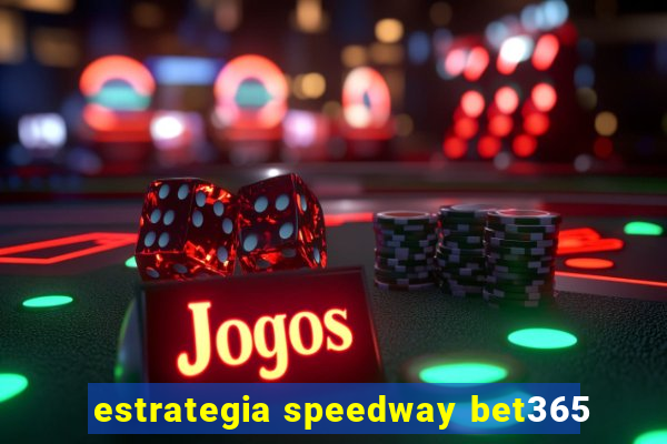 estrategia speedway bet365